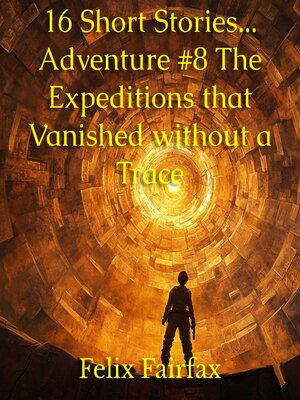 cover image of 16 Short Stories... Adventure #8 the Expeditions that Vanished without a Trace